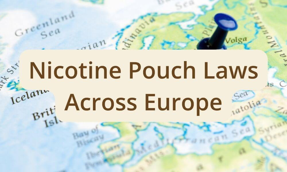 Nicotine Pouch Laws Across Europe