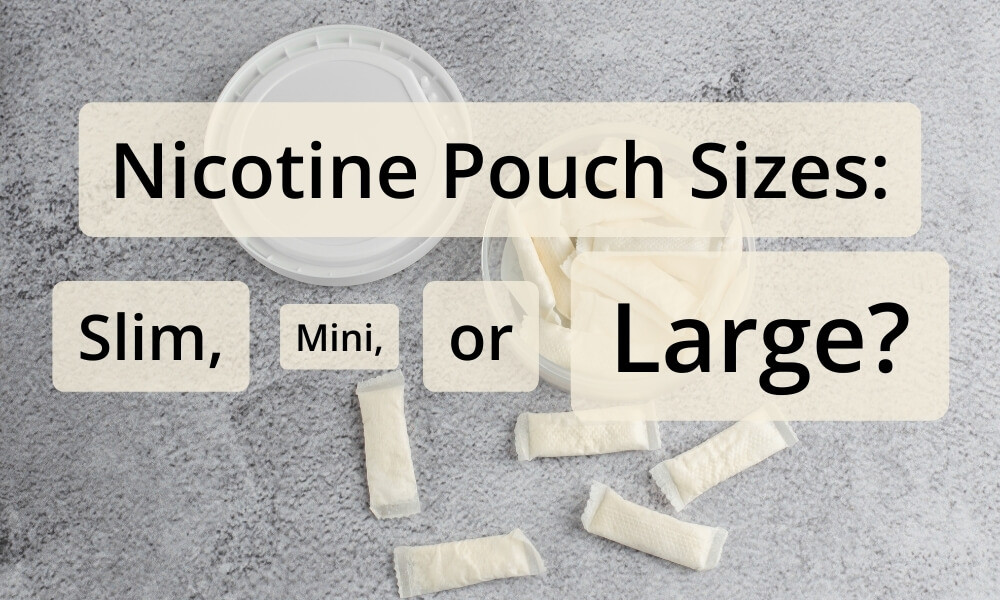 Nicotine Pouch Sizes: Slim, Mini, or Large?