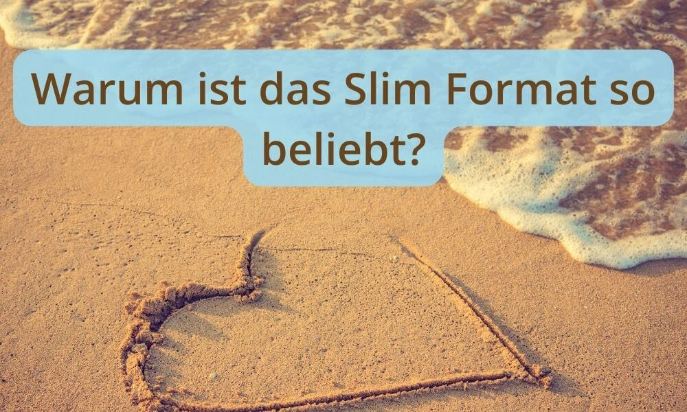 Warum ist das Slim Format so beliebt?