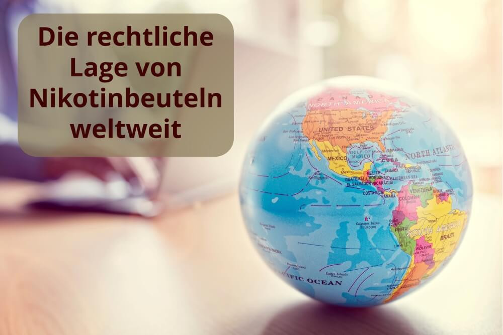 Wie ist die rechtliche Lage von Nikotinbeuteln weltweit?