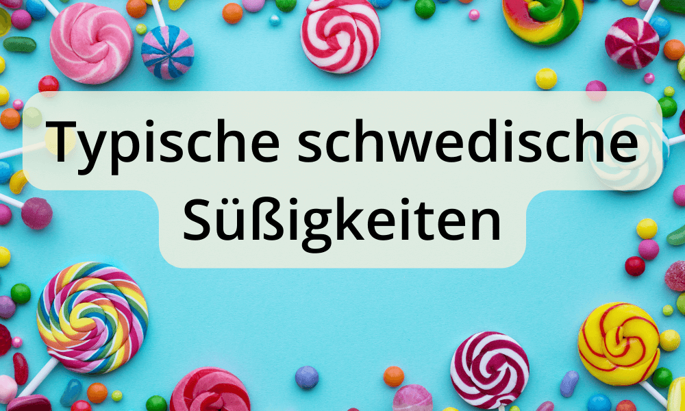 Was sind typische schwedische Süßigkeiten und warum sind sie so beliebt?