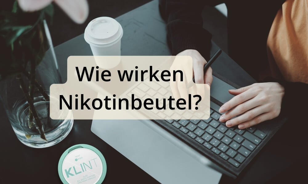 Wie wirken Nikotinbeutel?